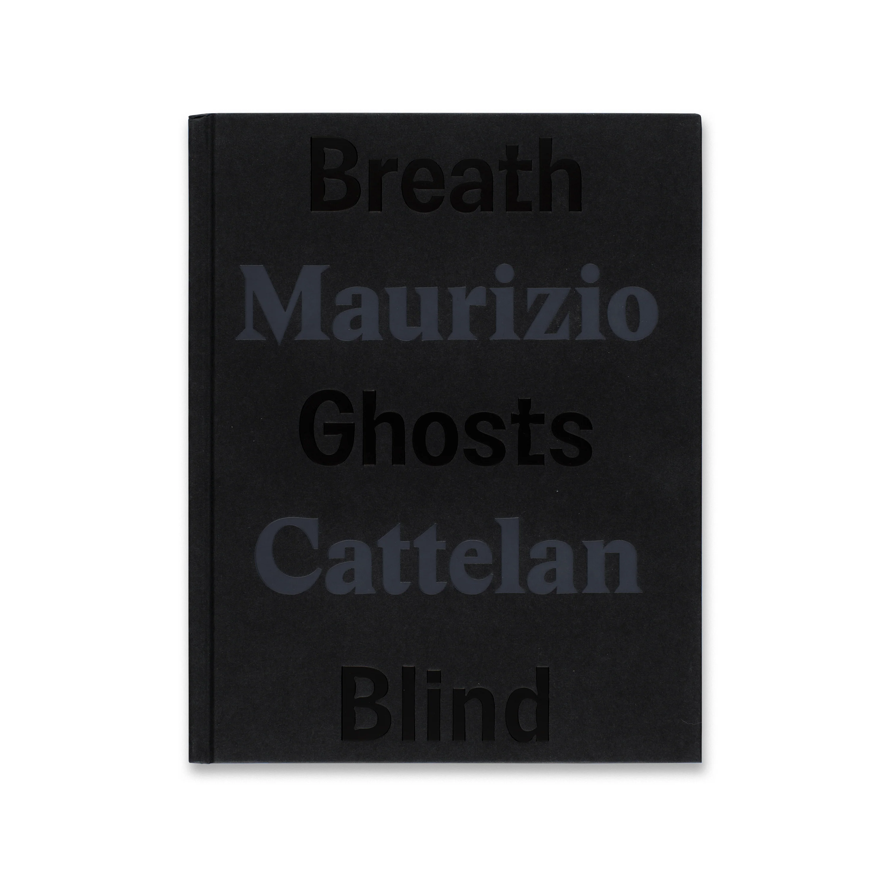 Maurizio Cattelan: Breath Ghosts Blind